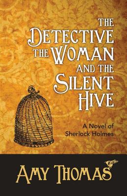 Cover for The Detective, the Woman and the Silent Hive: A Novel of Sherlock Holmes