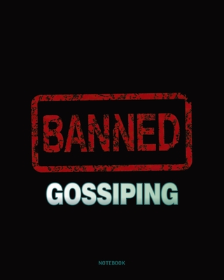 Gossiping Banned - Whoever Gossips to You, Will Gossip About You Notebook College Ruled Cover Image