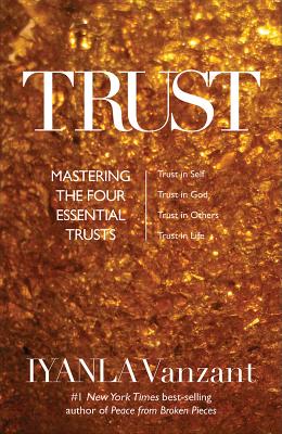 Trust: Mastering the 4 Essential Trusts: Trust in God, Trust in Yourself, Trust in Others, Trust in Life By Iyanla Vanzant Cover Image