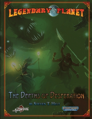 Legendary Planet: The Depths of Desperation (Legendary Planet (Starfinder) #5)