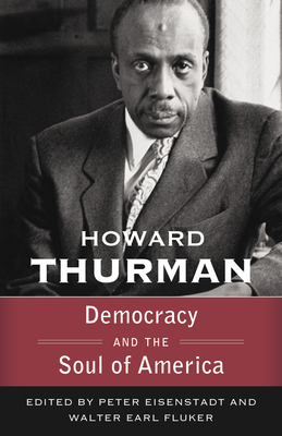 Democracy and the Soul of America (Walking with God: The Sermons Series of Howard Thurman) By Howard Thurman, Walter Earl Fluker, Peter Eisenstadt Cover Image