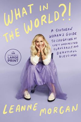 What in the World?!: A Southern Woman's Guide to Laughing at Life's Unexpected Curveballs and Beautiful Blessings Cover Image