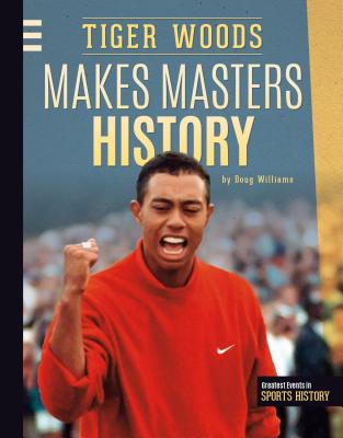 Tiger Woods Makes Masters History (Greatest Events in Sports History) Cover Image