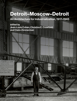Detroit–Moscow–Detroit: An Architecture for Industrialization, 1917–1945