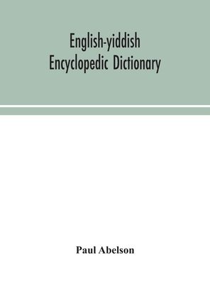 English-Yiddish encyclopedic dictionary; a complete lexicon and work of reference in all departments of knowledge. Prepared under the editorship of Pa Cover Image
