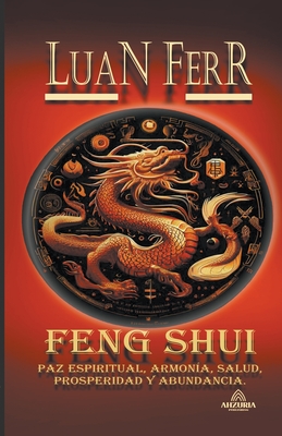 Feng Shui - Paz Espiritual, Armonía, Salud, Prosperidad y Abundancia. Cover Image