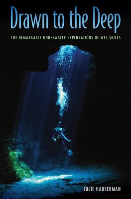 Drawn to the Deep: The Remarkable Underwater Explorations of Wes Skiles Cover Image