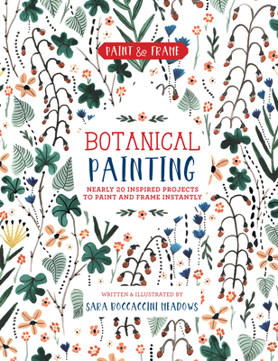 Paint and Frame: Botanical Painting: Nearly 20 Inspired Projects to Paint and Frame Instantly
