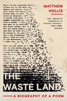 The Waste Land: A Biography of a Poem By Matthew Hollis Cover Image