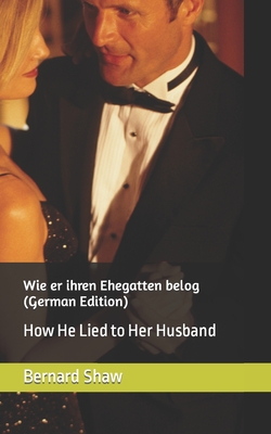 Wie er ihren Ehegatten belog (German Edition): How He Lied to Her Husband Cover Image