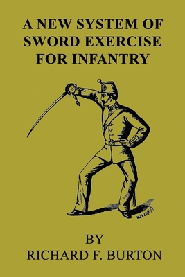 A New System of Sword Exercise for Infantry By Richard F. Burton Cover Image