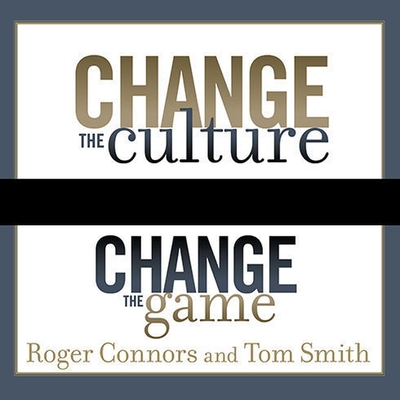 Change the Culture, Change the Game Lib/E: The Breakthrough Strategy for Energizing Your Organization and Creating Accountability for Results Cover Image