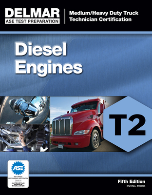 Diesel Engines Test T2: Medium/Heavy Duty Truck Technician Certification (ASE Test Prep for Medium/Heavy Duty Truck: Diesel Engine Test T2) By Delmar Publishers Cover Image