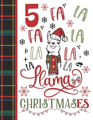 5 Fa La Fa La La La La La Llama Christmases: Llama Gift For Girls Age 5 Years Old - Art Sketchbook Sketchpad Activity Book For Kids To Draw And Sketch By Krazed Scribblers Cover Image