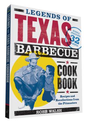 Legends of Texas Barbecue Cookbook: Recipes and Recollections from the Pitmasters, Revised & Updated with 32 New Recipes! Cover Image