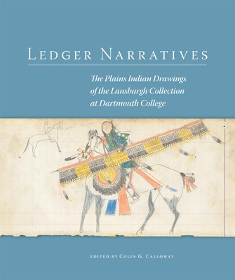 Ledger Narratives, 6: The Plains Indian Drawings in the Mark Lansburgh Collection at Dartmouth College (New Directions in Native American Studies #8) By Colin G. Calloway (Editor), Michael Paul Jordan (Contribution by), Vera B. Palmer (Contribution by) Cover Image