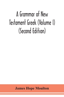 A grammar of New Testament Greek (Volume I) (Second Edition) Cover Image