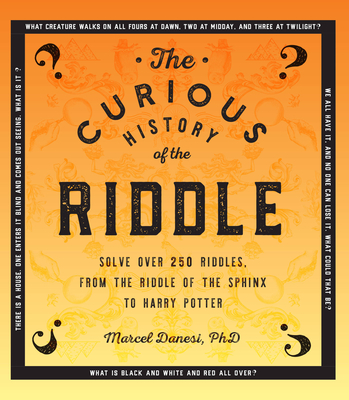 The Curious History of the Riddle: Solve over 250 Riddles, from the Riddle of the Sphinx to Harry Potter (Puzzlecraft #6) Cover Image