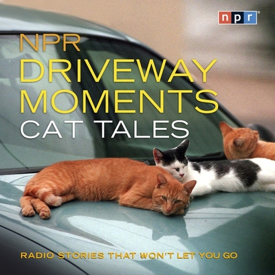 NPR Driveway Moments Cat Tales Lib/E: Radio Stories That Won't Let You Go Cover Image