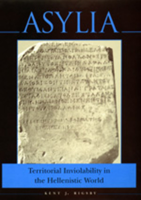 Asylia: Territorial Inviolability in the Hellenistic World (Hellenistic Culture and Society #22)