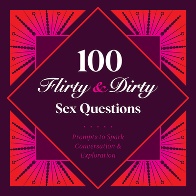 100 Flirty & Dirty Sex Questions Cover Image