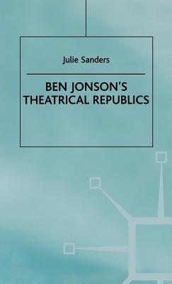Ben Jonson's Theatrical Republics By J. Sanders Cover Image