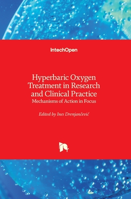 Hyperbaric Oxygen Treatment in Research and Clinical Practice: Mechanisms of Action in Focus By Ines Drenjančevic (Editor) Cover Image