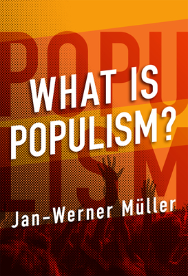 What Is Populism? By Jan-Werner Muller, Jan-Werner Müller Cover Image