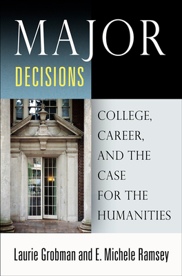 Major Decisions: College, Career, and the Case for the Humanities Cover Image