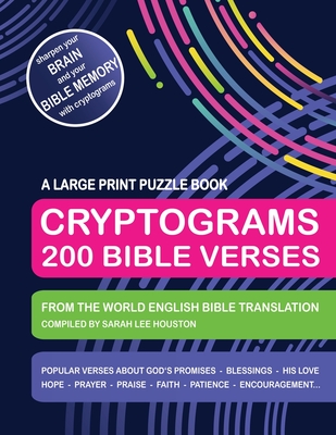 Cryptograms 200 Bible Verses - Large Print Puzzle Book: Scripture Quotes About God's Promises, Blessings, Love, Thanksgiving, Good Counsel, Patience, By Sarah Lee Houston Cover Image