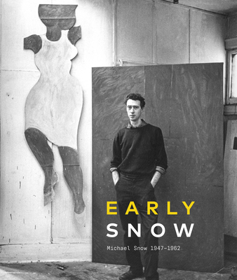 Early Snow: Michael Snow 1947-1962 Cover Image