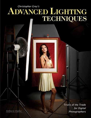 Christopher Grey's Advanced Lighting Techniques: Tricks of the Trade for Digital Photographers By Christopher Grey Cover Image