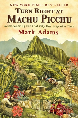 Cover Image for Turn Right at Machu Picchu: Rediscovering the Lost City One Step at a Time