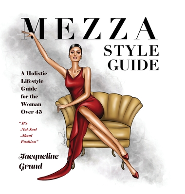 Mezza Style Guide: A Holistic Lifestyle Guide for the Woman over Forty-Five By Jacqueline Grund Cover Image