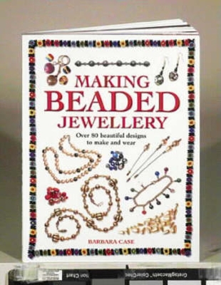 Making Beaded Jewelry: Over 80 Beautiful Designs to Make and Wear Cover Image