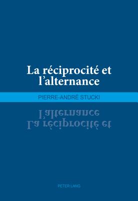 La Réciprocité Et l'Alternance By Pierre-André Stucki Cover Image