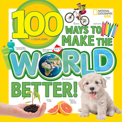 100 Ways to Make the World Better! By Lisa Gerry Cover Image