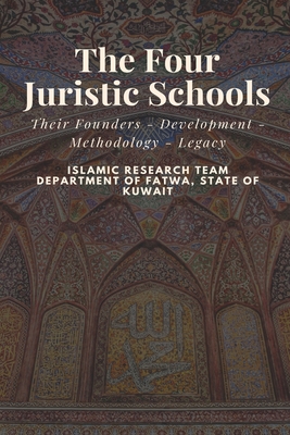 The Four Juristic Schools: Their Founders - Development - Methodology - Legacy Cover Image