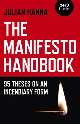 The Manifesto Handbook: 95 Theses on an Incendiary Form By Julian Hanna Cover Image