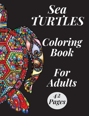 Sea Turtles Coloring Book For Adults: To Bring You Back To Calm Und Mindfulness Stress Relief For Grown - up By Moniqa Publishing Cover Image