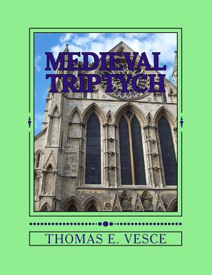 Medieval Triptych: Descriptive Panels of Cloister, City and Castle Life By Thomas E. Vesce Cover Image