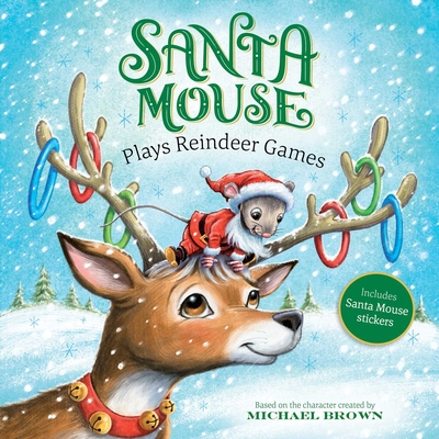 Santa Mouse Plays Reindeer Games (A Santa Mouse Book)