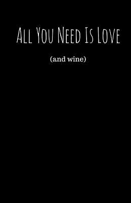All You Need Is Love (And Wine) (Notebook) By Best Gift Notebooks Cover Image