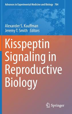 Kisspeptin Signaling in Reproductive Biology (Advances in Experimental Medicine and Biology #784)