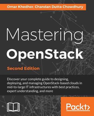 Mastering OpenStack - Second Edition: Design, deploy, and manage clouds in mid to large IT infrastructures Cover Image