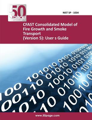 CFAST Consolidated Model of Fire Growth and Smoke Transport (Version 5): User s Guide Cover Image