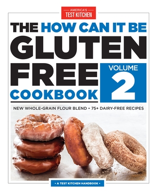 The How Can It Be Gluten Free Cookbook Volume 2: New Whole-Grain Flour Blend, 75+ Dairy-Free Recipes By America's Test Kitchen (Editor) Cover Image