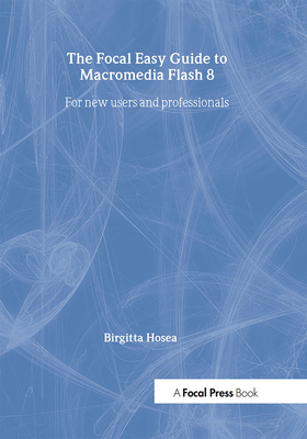 Focal Easy Guide to Macromedia Flash 8: For New Users and Professionals  (Paperback) | Books and Crannies