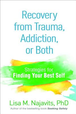 Recovery from Trauma, Addiction, or Both: Strategies for Finding Your Best Self