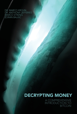 Decrypting Money: A Comprehensive Introduction to Bitcoin By Anthony Jefferies, Marco Krohn Cover Image